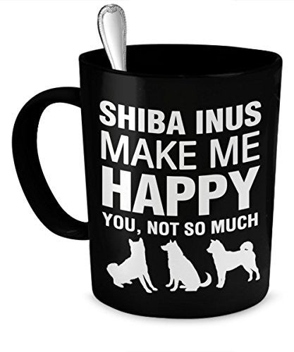 Shiba Inu Mug - Shiba Inus Make Me Happy - Shiba Inu Coffee Mug - Shiba Inu Gifts - Dogs Make Me Happy