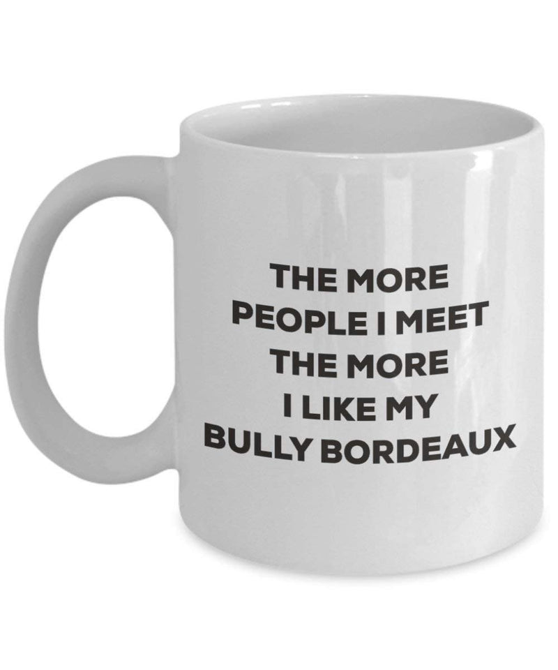 The more people I meet the more I like my Bully Bordeaux Mug