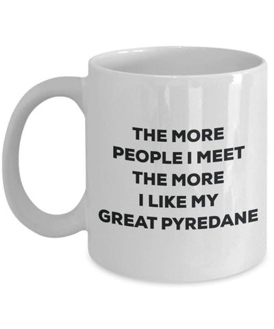 The more people I meet the more I like my Great Pyredane Mug