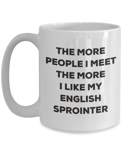 The more people I meet the more I like my English Sprointer Mug