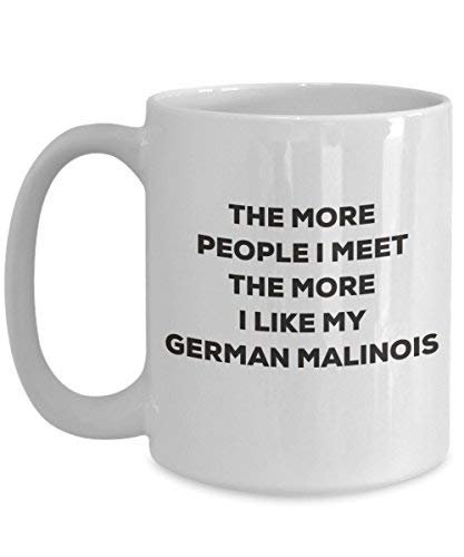 The More People I Meet The More I Like My German Malinois Mug