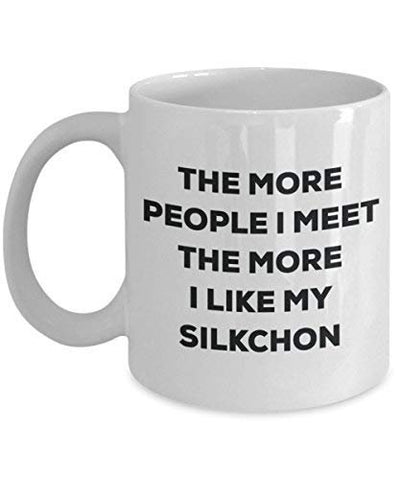 The More People I Meet The More I Like My Silkchon Mug