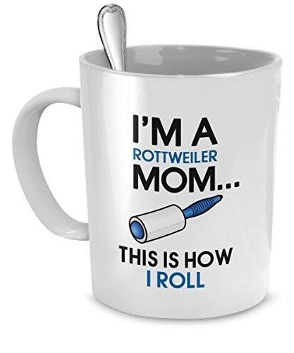 Rottweiler Mug - I'm A Rottweiler Mom - This Is How I Roll - Rottweiler Mom - Rottweiler Gifts