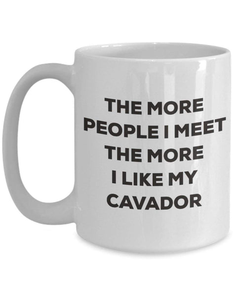 The more people I meet the more I like my Cavador Mug