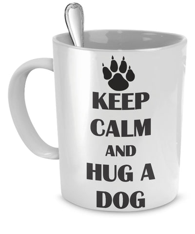 Funny Dog Mug - Keep Calm And Hug A Dog - Dog Lover Coffee Mug