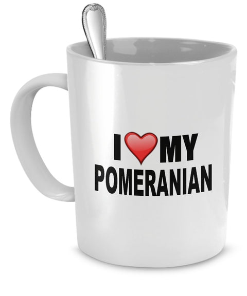 Pomeranian Mug - I Love My Pomeranian - Pomeranian Lover Gifts - 11 Oz Ceramic Mug by DogsMakeMeHappy