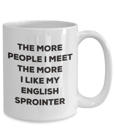 The more people I meet the more I like my English Sprointer Mug