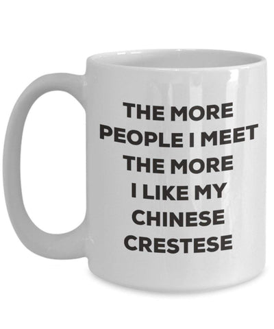 The more people I meet the more I like my Chinese Crestese Mug