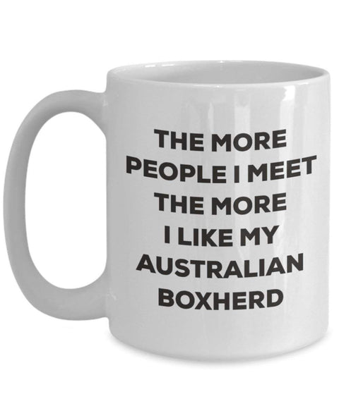 The more people I meet the more I like my Australian Boxherd Mug