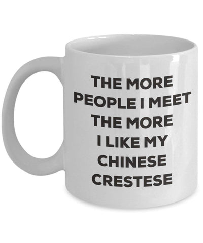 The more people I meet the more I like my Chinese Crestese Mug