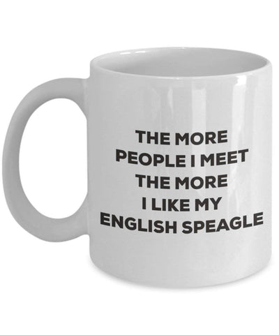 The more people I meet the more I like my English Speagle Mug