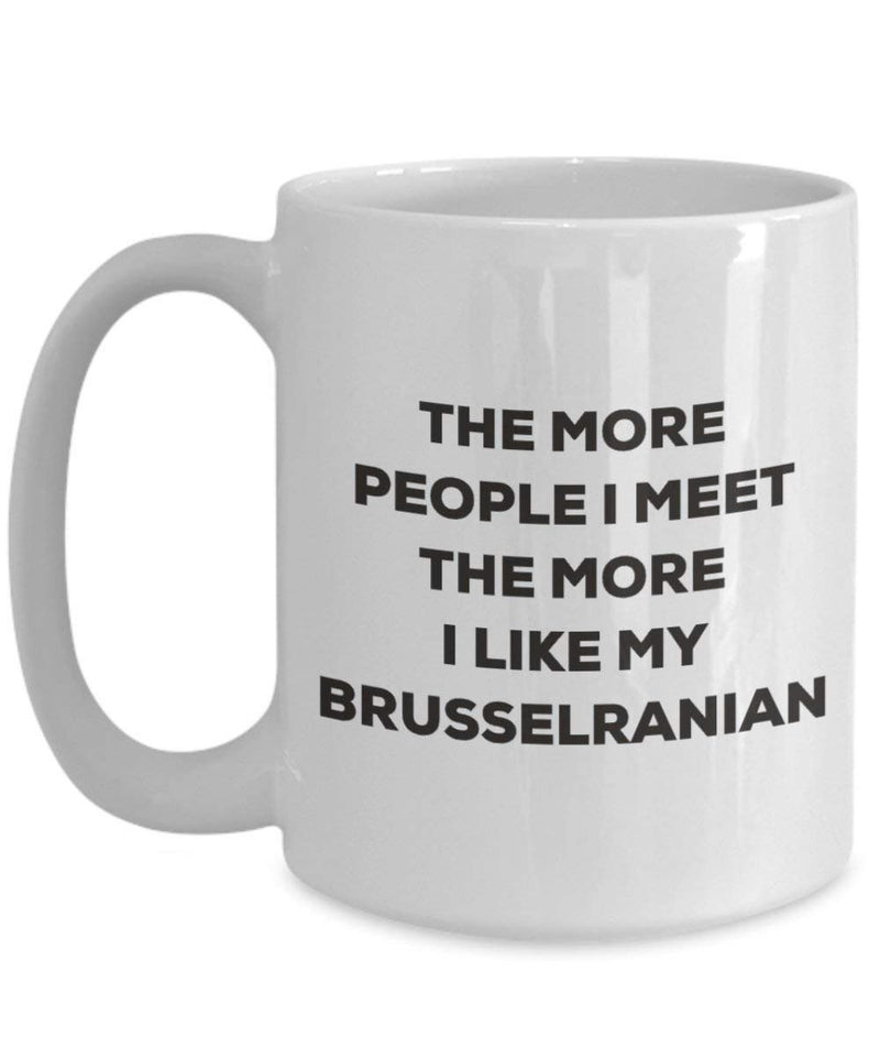 The more people I meet the more I like my Brusselranian Mug