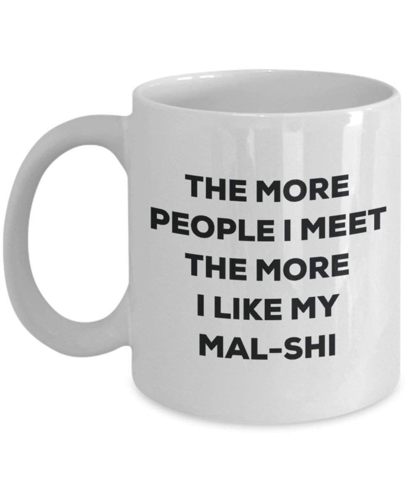 The More People I Meet The More I Like My Mal-shi Mug