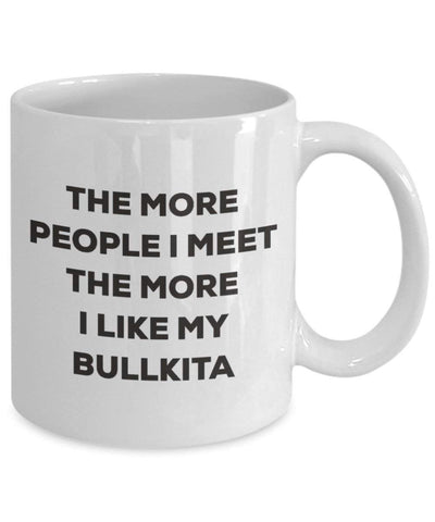 The more people I meet the more I like my Bullkita Mug