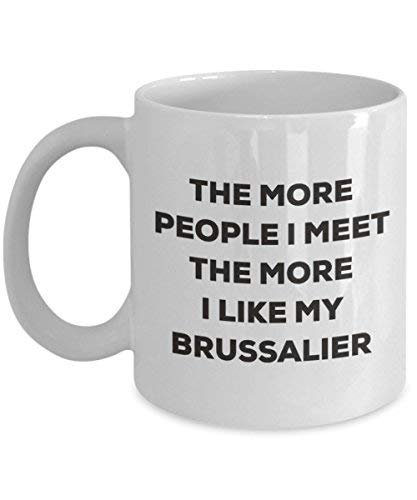 The More People I Meet The More I Like My Brussalier Mug