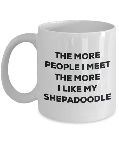 The more people I meet the more I like my Shepadoodle Mug