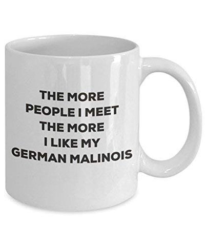 The More People I Meet The More I Like My German Malinois Mug