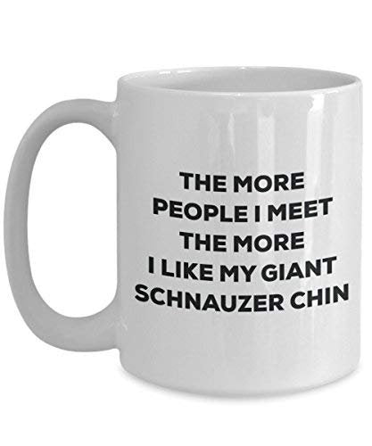 The More People I Meet The More I Like My Giant Schnauzer Chin Mug