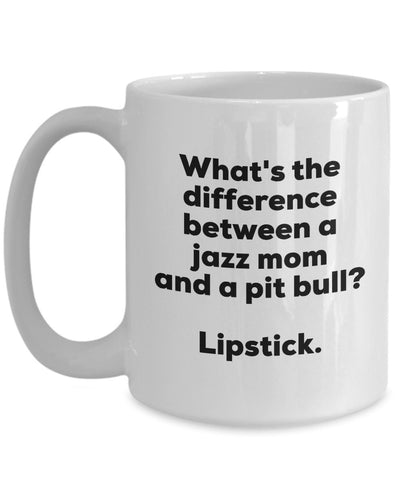 Gift for Jazz Mom - Difference Between a Jazz Mom and a Pit Bull Mug - Lipstick - Christmas Birthday Gag Gifts