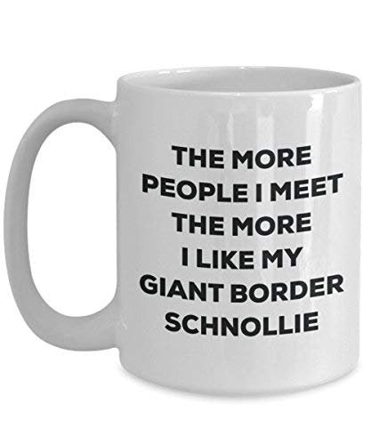 The More People I Meet The More I Like My Giant Border Schnollie Mug