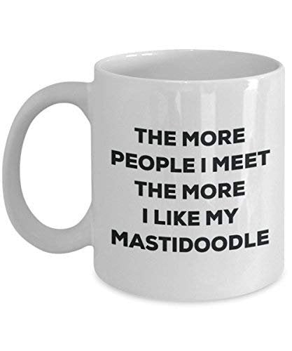 The More People I Meet The More I Like My Mastidoodle Mug