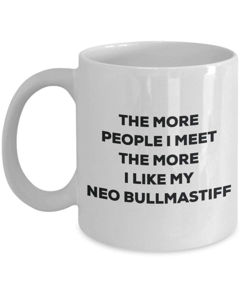 The more people I meet the more I like my Neo Bullmastiff Mug