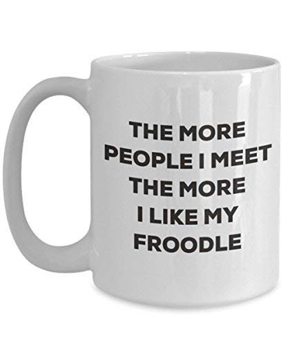 The More People I Meet The More I Like My Froodle Mug