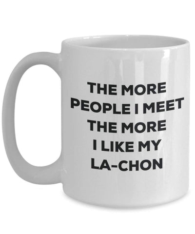 The more people I meet the more I like my La-chon Mug