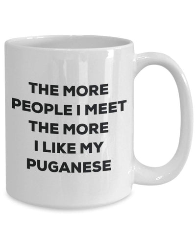 The more people I meet the more I like my Puganese Mug