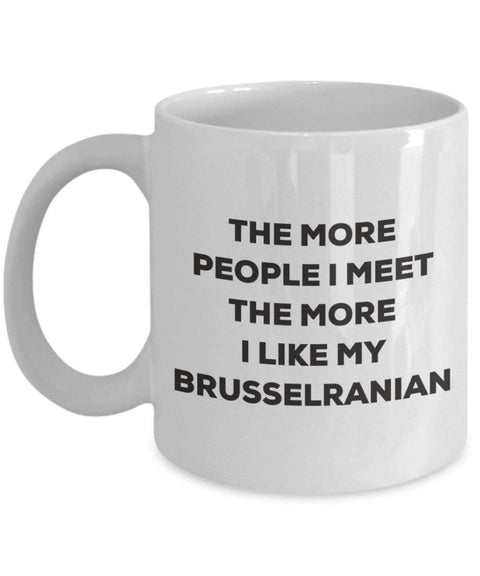 The more people I meet the more I like my Brusselranian Mug