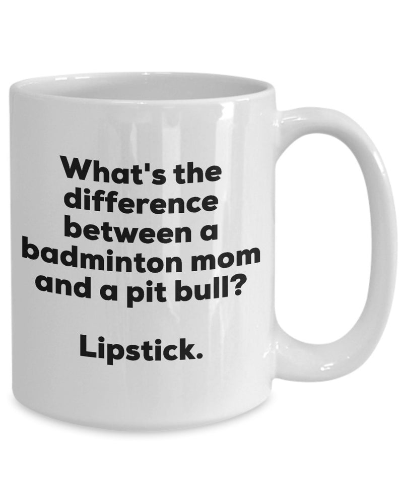 Gift for Badminton Mom - Difference Between a Badminton Mom and a Pit Bull Mug - Lipstick - Christmas Birthday Gag Gifts