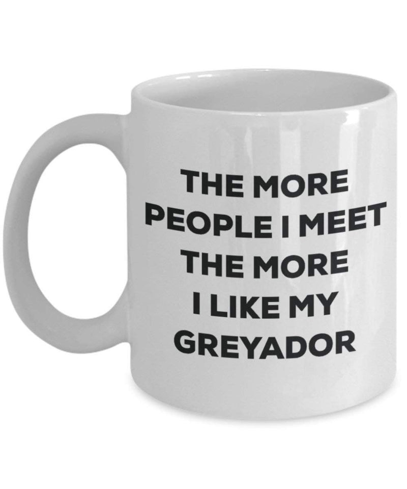 The more people I meet the more I like my Greyador Mug