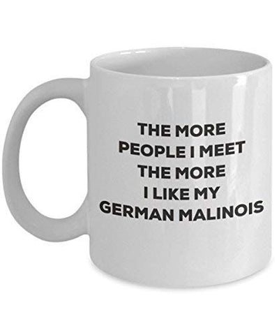 The More People I Meet The More I Like My German Malinois Mug