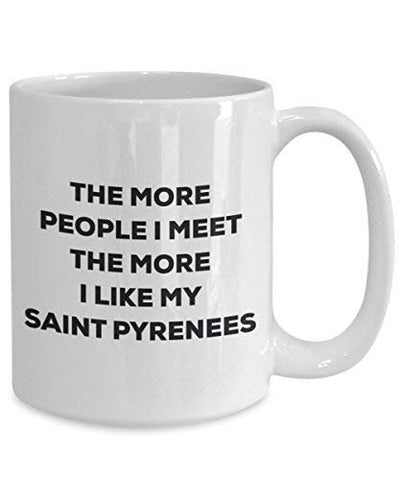 The More People I Meet The More I Like My Saint Pyrenees Mug