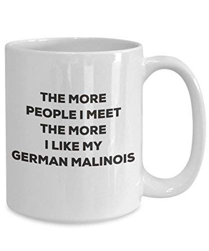 The More People I Meet The More I Like My German Malinois Mug