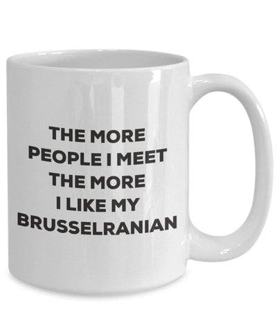 The more people I meet the more I like my Brusselranian Mug