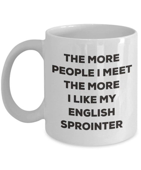 The more people I meet the more I like my English Sprointer Mug