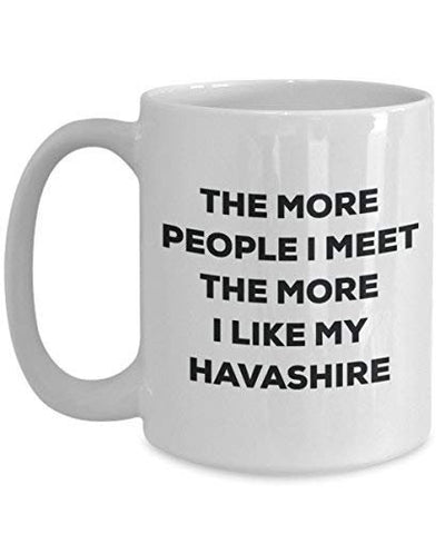 The More People I Meet The More I Like My Havashire Mug