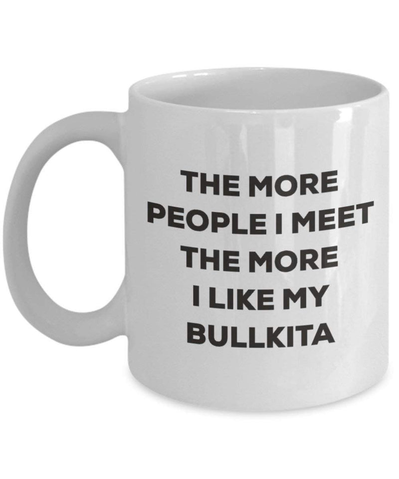 The more people I meet the more I like my Bullkita Mug