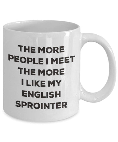 The more people I meet the more I like my English Sprointer Mug