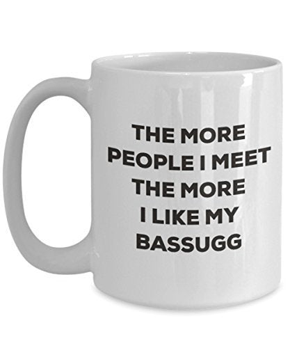 The More People I Meet The More I Like My Bassugg Mug