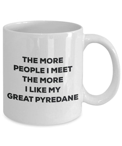 The more people I meet the more I like my Great Pyredane Mug