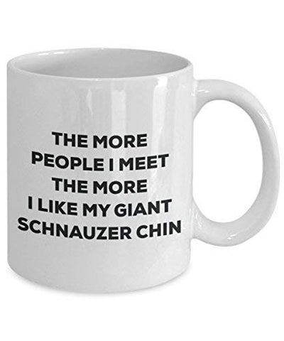 The More People I Meet The More I Like My Giant Schnauzer Chin Mug