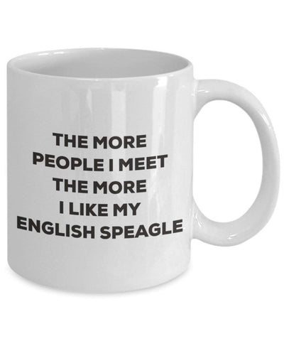 The more people I meet the more I like my English Speagle Mug