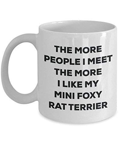 The More People I Meet The More I Like My Mini Foxy Rat Terrier Mug