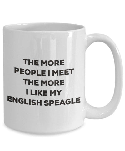 The more people I meet the more I like my English Speagle Mug